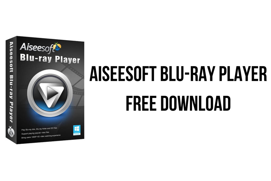 Chi tiết cách tải phần mềm Aiseesoft Blu-ray Player